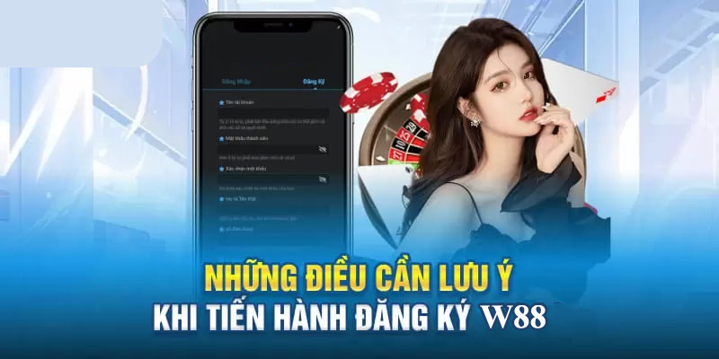 Những lưu ý quan trọng anh em cần nắm khi tạo tài khoản W88